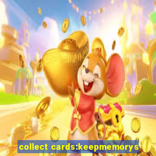 collect cards:keepmemorys